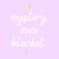 Mystery Mini Blanket